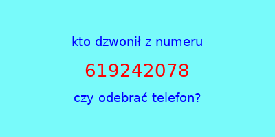 kto dzwonił 619242078  czy odebrać telefon?