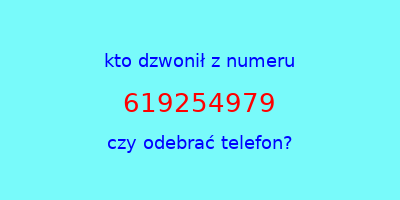 kto dzwonił 619254979  czy odebrać telefon?