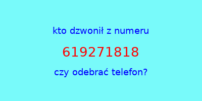 kto dzwonił 619271818  czy odebrać telefon?