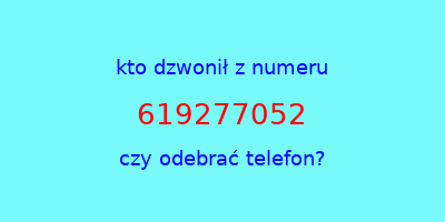 kto dzwonił 619277052  czy odebrać telefon?