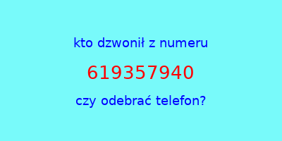 kto dzwonił 619357940  czy odebrać telefon?