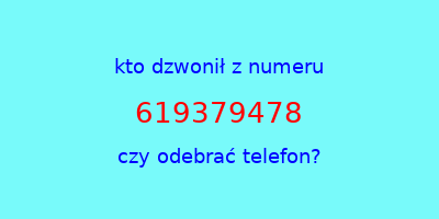 kto dzwonił 619379478  czy odebrać telefon?