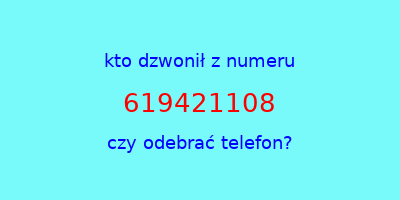 kto dzwonił 619421108  czy odebrać telefon?