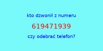 kto dzwonił 619471939  czy odebrać telefon?