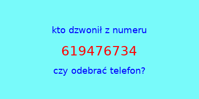 kto dzwonił 619476734  czy odebrać telefon?