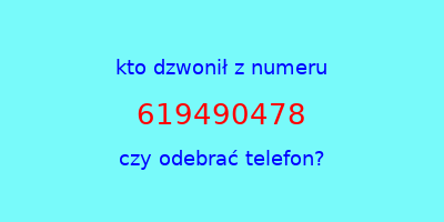 kto dzwonił 619490478  czy odebrać telefon?