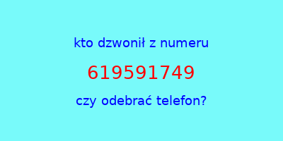 kto dzwonił 619591749  czy odebrać telefon?