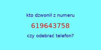 kto dzwonił 619643758  czy odebrać telefon?