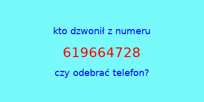 kto dzwonił 619664728  czy odebrać telefon?