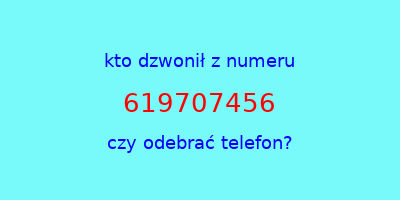 kto dzwonił 619707456  czy odebrać telefon?