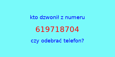 kto dzwonił 619718704  czy odebrać telefon?