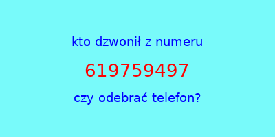 kto dzwonił 619759497  czy odebrać telefon?