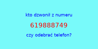 kto dzwonił 619888749  czy odebrać telefon?