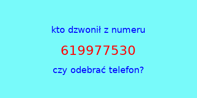 kto dzwonił 619977530  czy odebrać telefon?