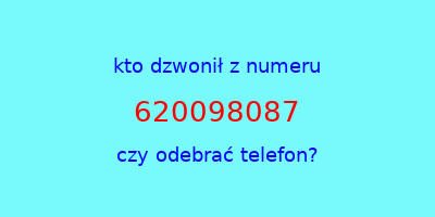 kto dzwonił 620098087  czy odebrać telefon?