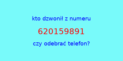 kto dzwonił 620159891  czy odebrać telefon?