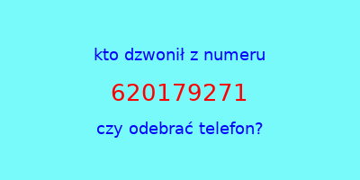 kto dzwonił 620179271  czy odebrać telefon?