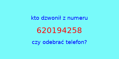 kto dzwonił 620194258  czy odebrać telefon?