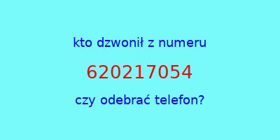 kto dzwonił 620217054  czy odebrać telefon?