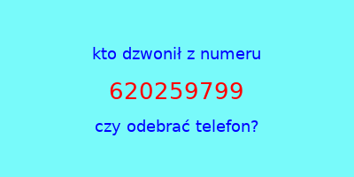 kto dzwonił 620259799  czy odebrać telefon?