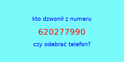 kto dzwonił 620277990  czy odebrać telefon?