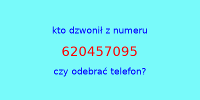 kto dzwonił 620457095  czy odebrać telefon?