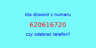 kto dzwonił 620616720  czy odebrać telefon?