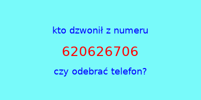 kto dzwonił 620626706  czy odebrać telefon?