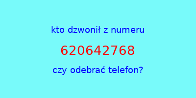 kto dzwonił 620642768  czy odebrać telefon?