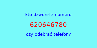 kto dzwonił 620646780  czy odebrać telefon?