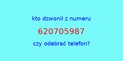 kto dzwonił 620705987  czy odebrać telefon?