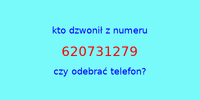 kto dzwonił 620731279  czy odebrać telefon?