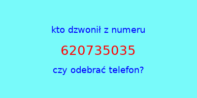 kto dzwonił 620735035  czy odebrać telefon?