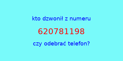 kto dzwonił 620781198  czy odebrać telefon?