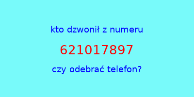 kto dzwonił 621017897  czy odebrać telefon?