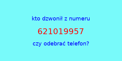 kto dzwonił 621019957  czy odebrać telefon?