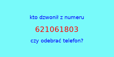 kto dzwonił 621061803  czy odebrać telefon?