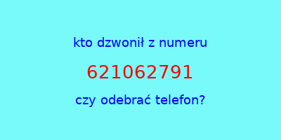 kto dzwonił 621062791  czy odebrać telefon?