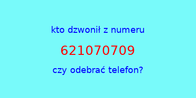 kto dzwonił 621070709  czy odebrać telefon?