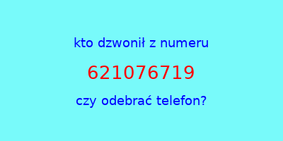 kto dzwonił 621076719  czy odebrać telefon?