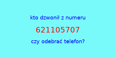 kto dzwonił 621105707  czy odebrać telefon?