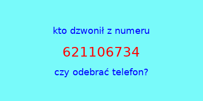 kto dzwonił 621106734  czy odebrać telefon?