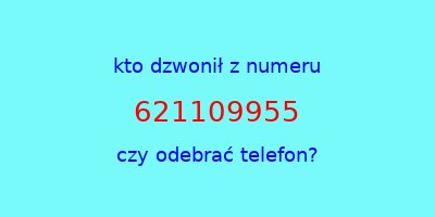 kto dzwonił 621109955  czy odebrać telefon?