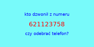 kto dzwonił 621123758  czy odebrać telefon?