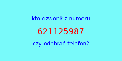 kto dzwonił 621125987  czy odebrać telefon?