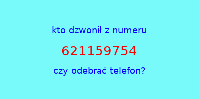 kto dzwonił 621159754  czy odebrać telefon?