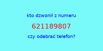 kto dzwonił 621189807  czy odebrać telefon?