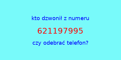 kto dzwonił 621197995  czy odebrać telefon?