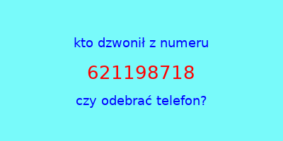 kto dzwonił 621198718  czy odebrać telefon?