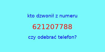 kto dzwonił 621207788  czy odebrać telefon?